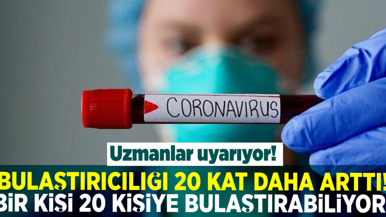 Bulaşıcılığı 20 Kat Arttı! 1 Kişi 20 Kişiye Bulaştırabiliyor!