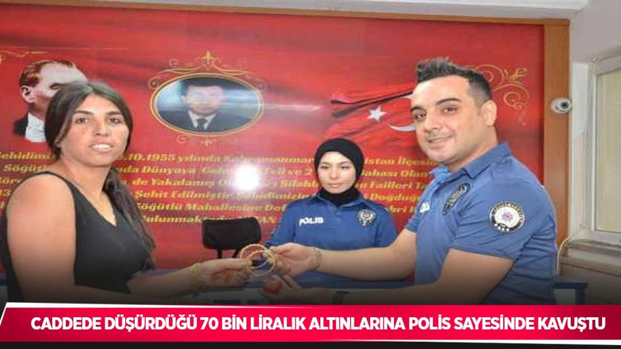 Caddede düşürdüğü 70 bin liralık altınlarına polis sayesinde kavuştu