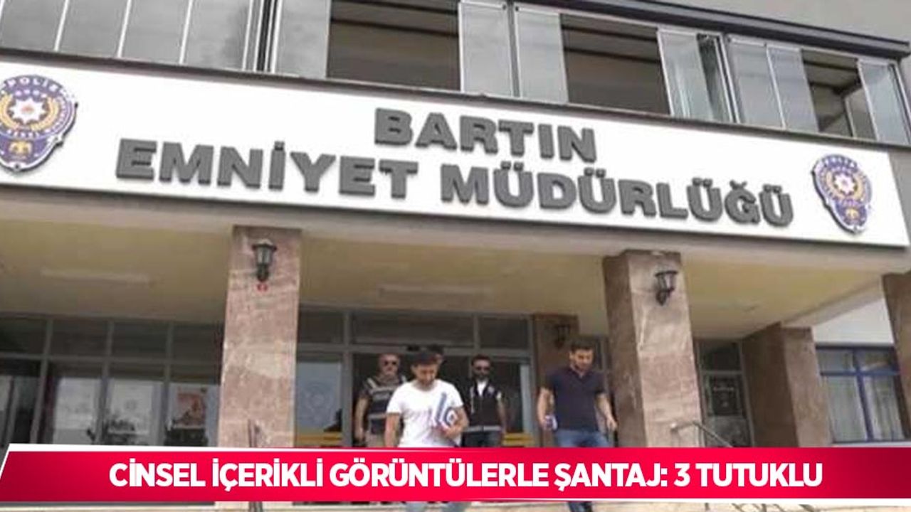 Cinsel içerikli görüntülerle şantaj: 3 tutuklu