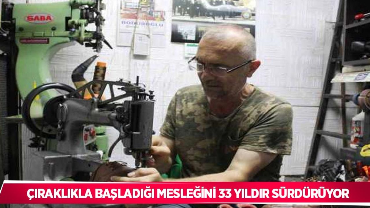 Çıraklıkla başladığı mesleğini 33 yıldır sürdürüyor
