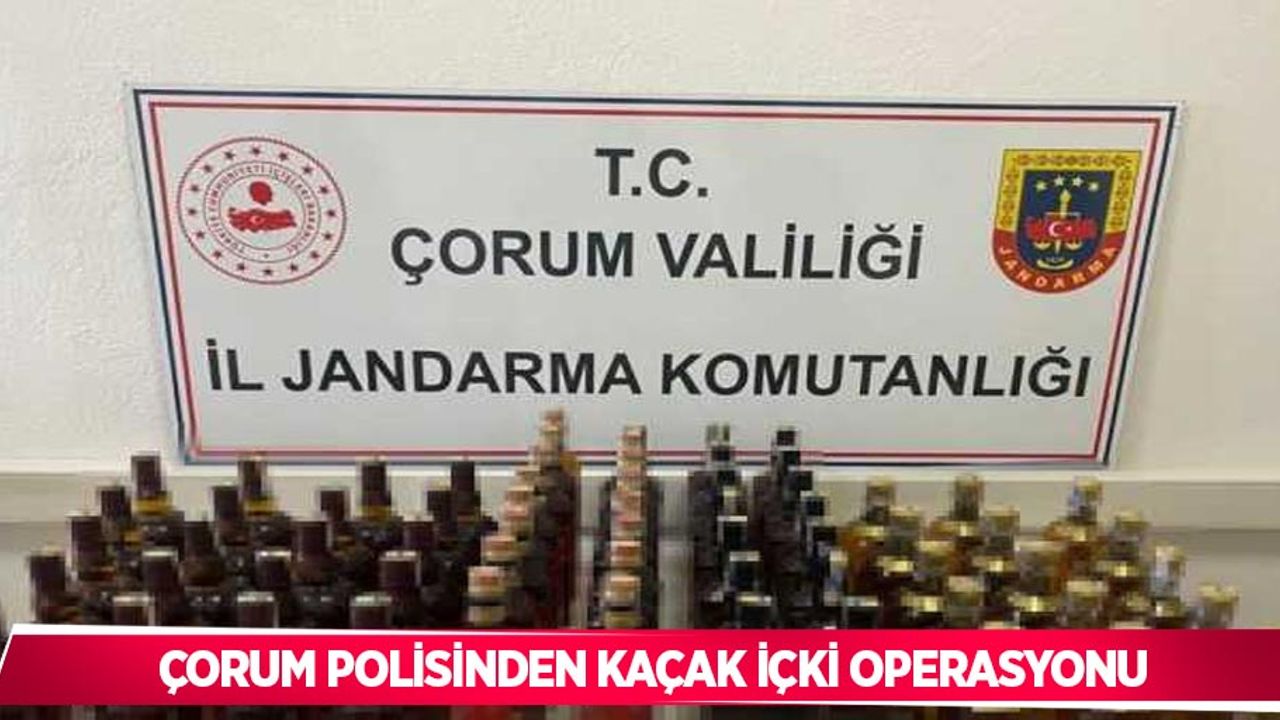 Çorum polisinden kaçak içki operasyonu