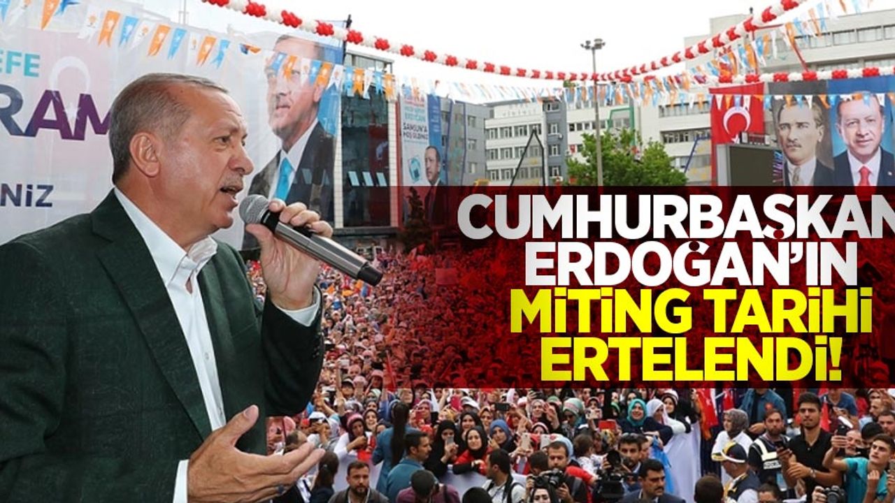 Cumhurbaşkanı Erdoğan'ın Samsun Mitingi Tarihi Ertelendi!