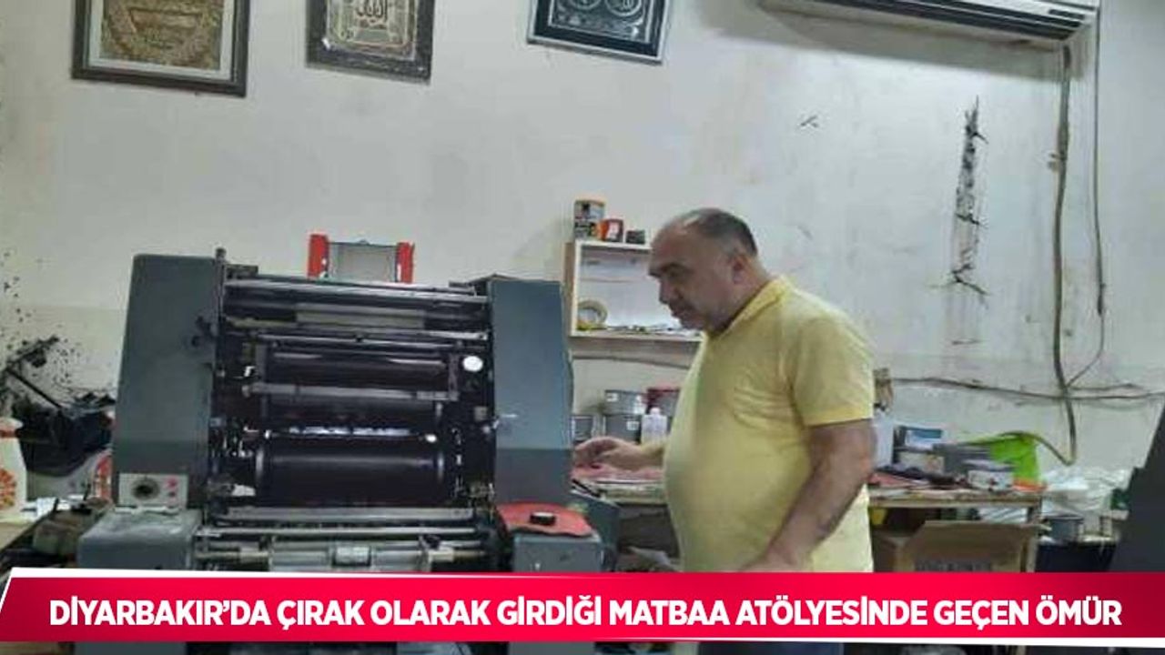 Diyarbakır’da çırak olarak girdiği matbaa atölyesinde geçen ömür