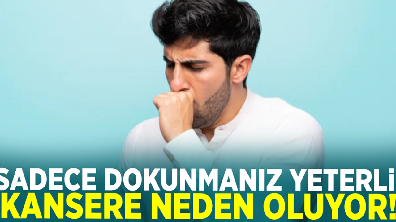 Dokunmanız Bile Yetiyor! Kansere Neden Oluyor!