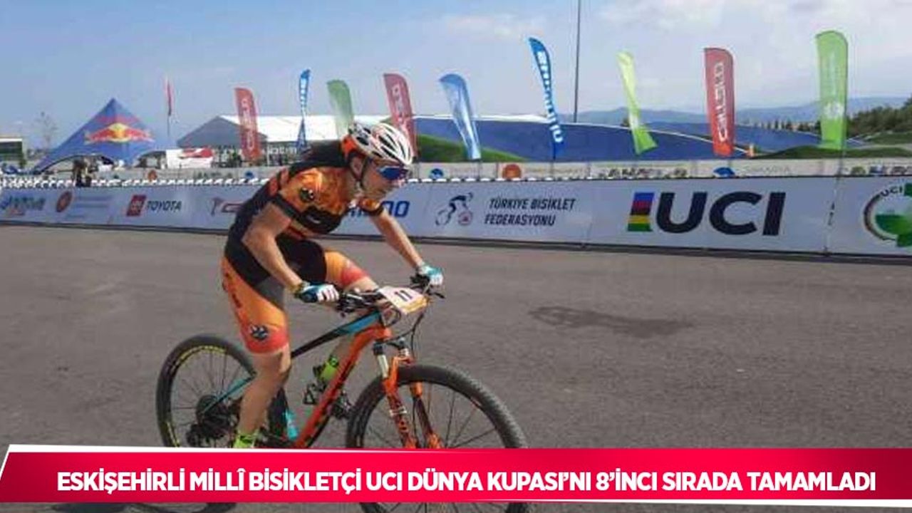 Eskişehirli millî bisikletçi UCI Dünya Kupası’nı 8’inci sırada tamamladı
