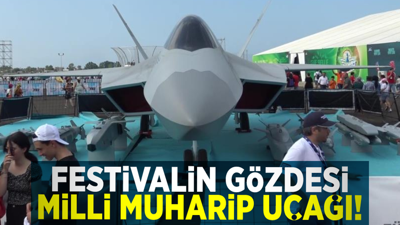 Festivalin Gözdesi Milli Muharip Uçağı Oldu!