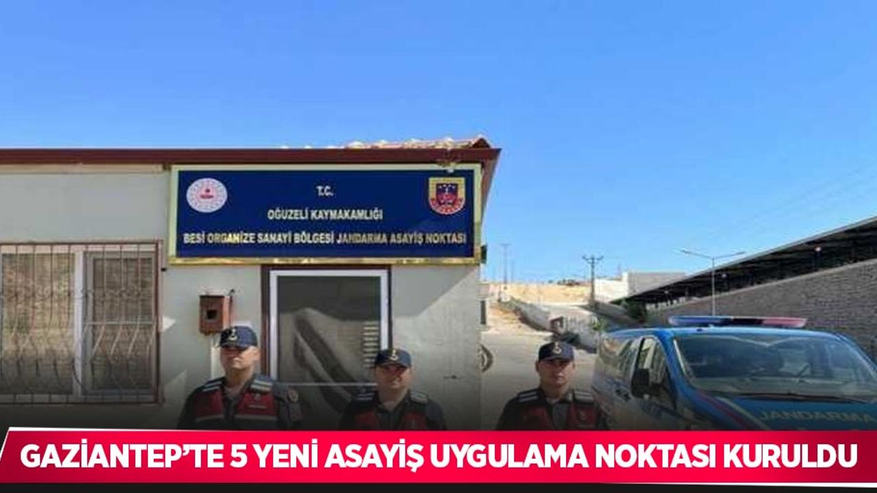 Gaziantep’te 5 yeni asayiş uygulama noktası kuruldu
