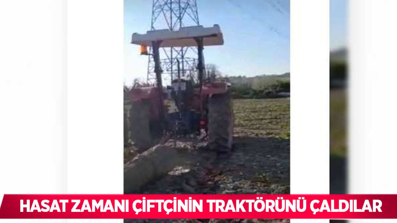 Hasat zamanı çiftçinin traktörünü çaldılar