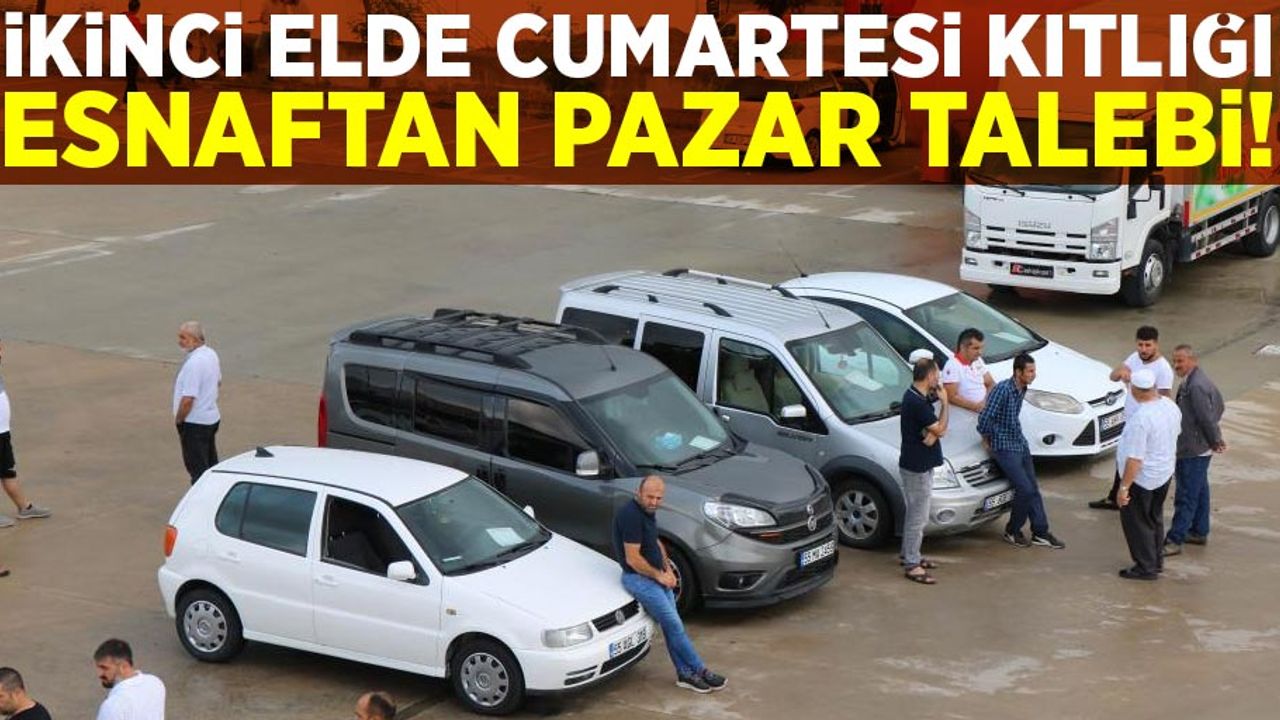 İKİNCİ ELDE CUMARTESİ KITLIĞI ESNAFTAN PAZAR TALEBİ!