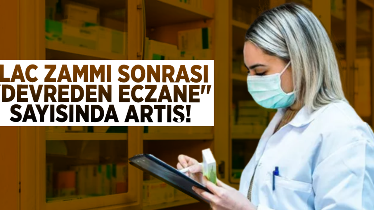 İlaç Zammı Sonrası ''Devreden Eczane'' Sayısında Artış!