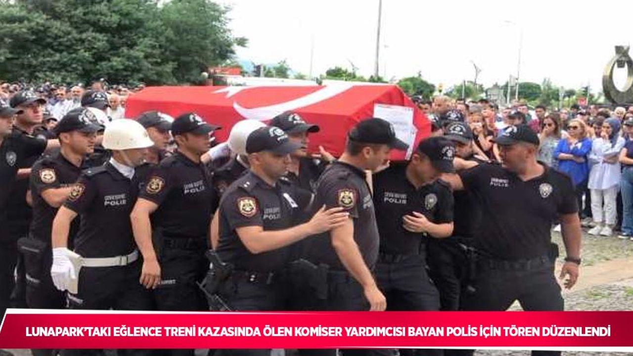 Lunapark’taki eğlence treni kazasında ölen komiser yardımcısı bayan polis için tören düzenlendi