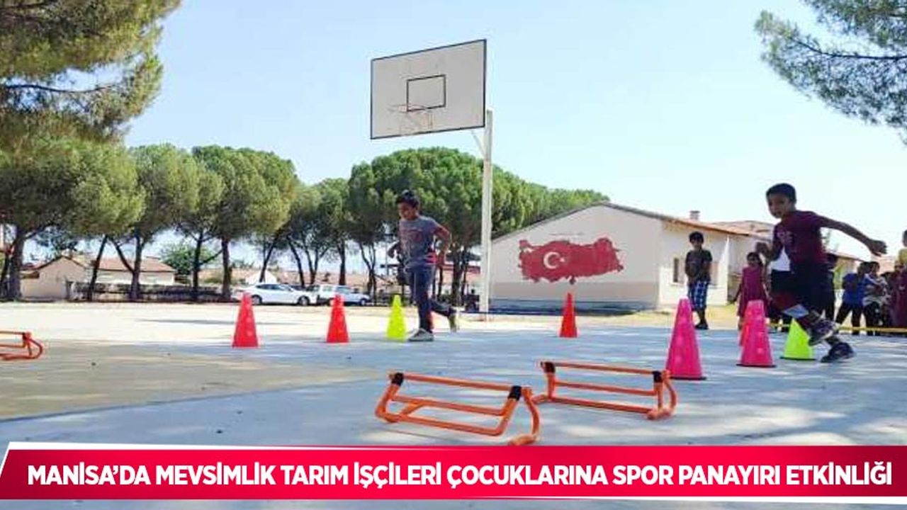 Manisa’da mevsimlik tarım işçileri çocuklarına spor panayırı etkinliği