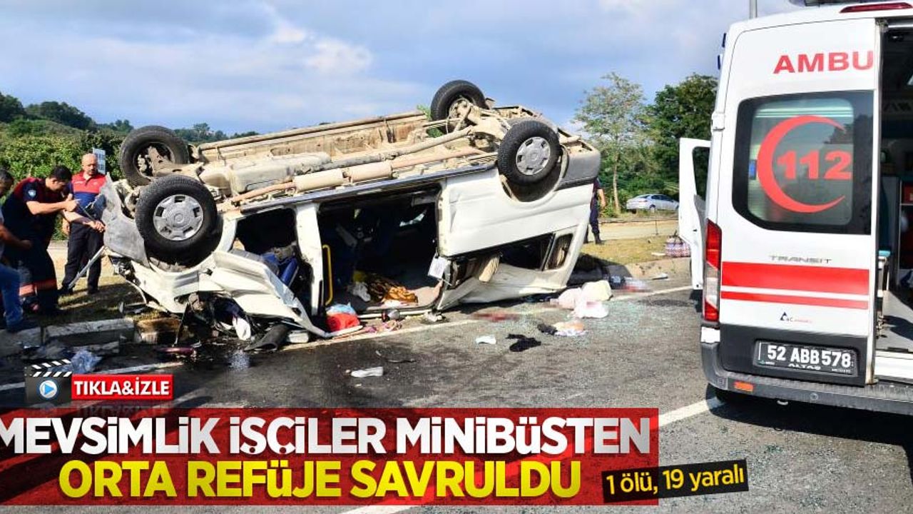 Mevsimlik işçiler minibüsten orta refüje savruldu: 1 ölü, 19 yaralı