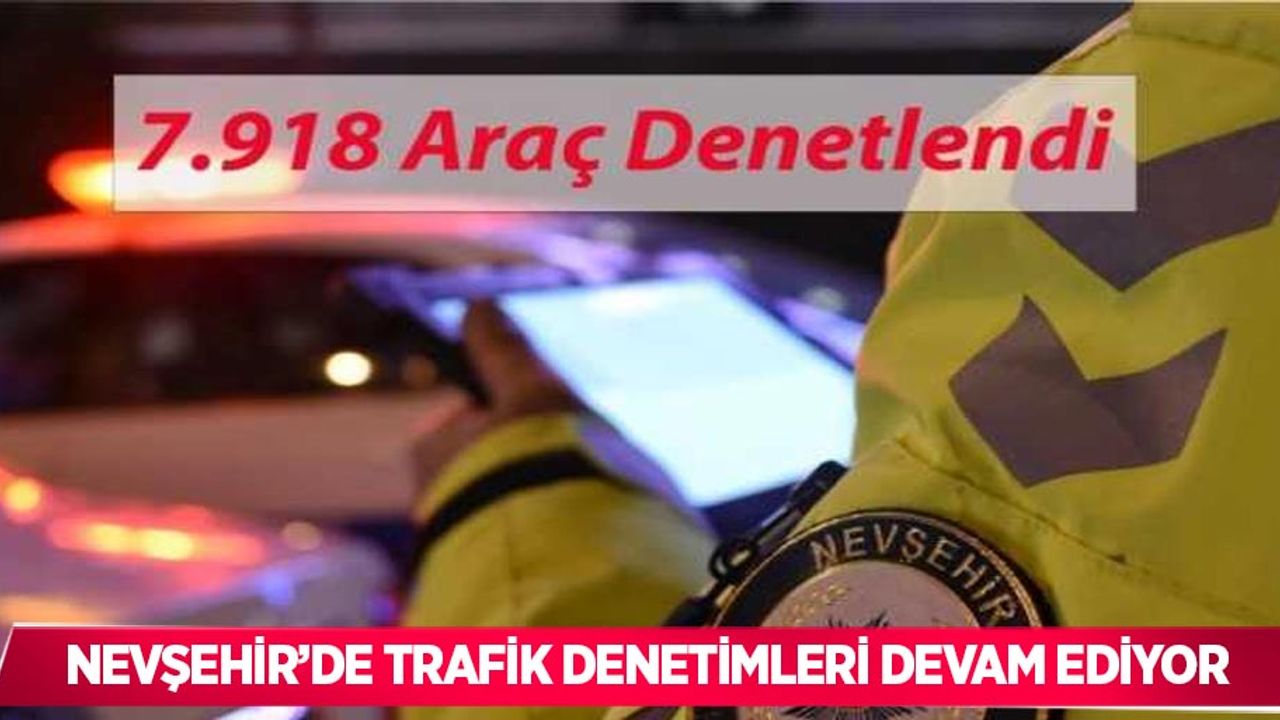 Nevşehir’de trafik denetimleri devam ediyor