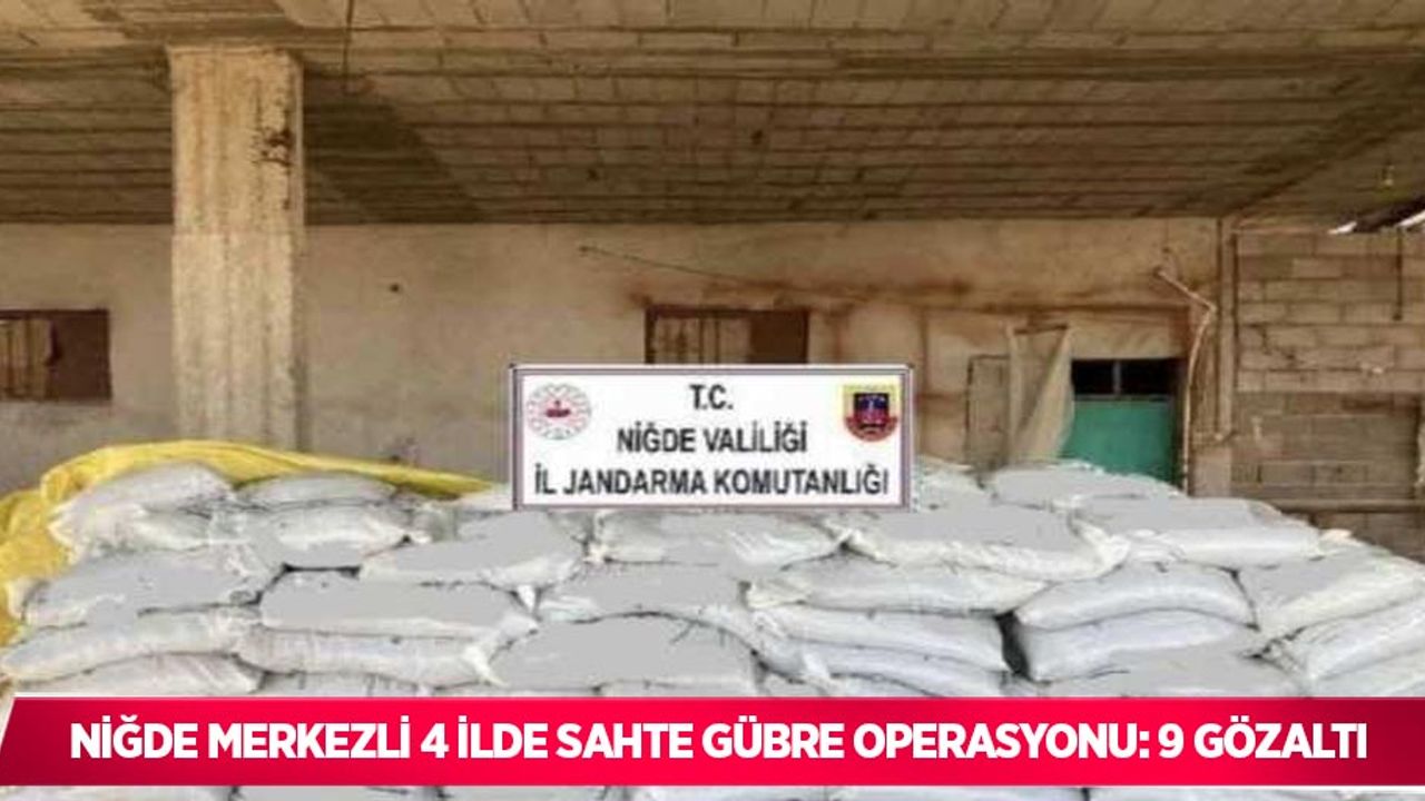 Niğde merkezli 4 ilde sahte gübre operasyonu: 9 gözaltı