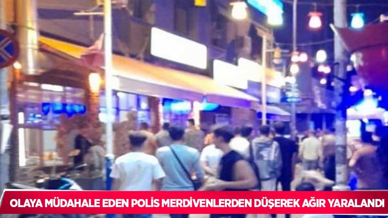 Olaya müdahale eden polis merdivenlerden düşerek ağır yaralandı