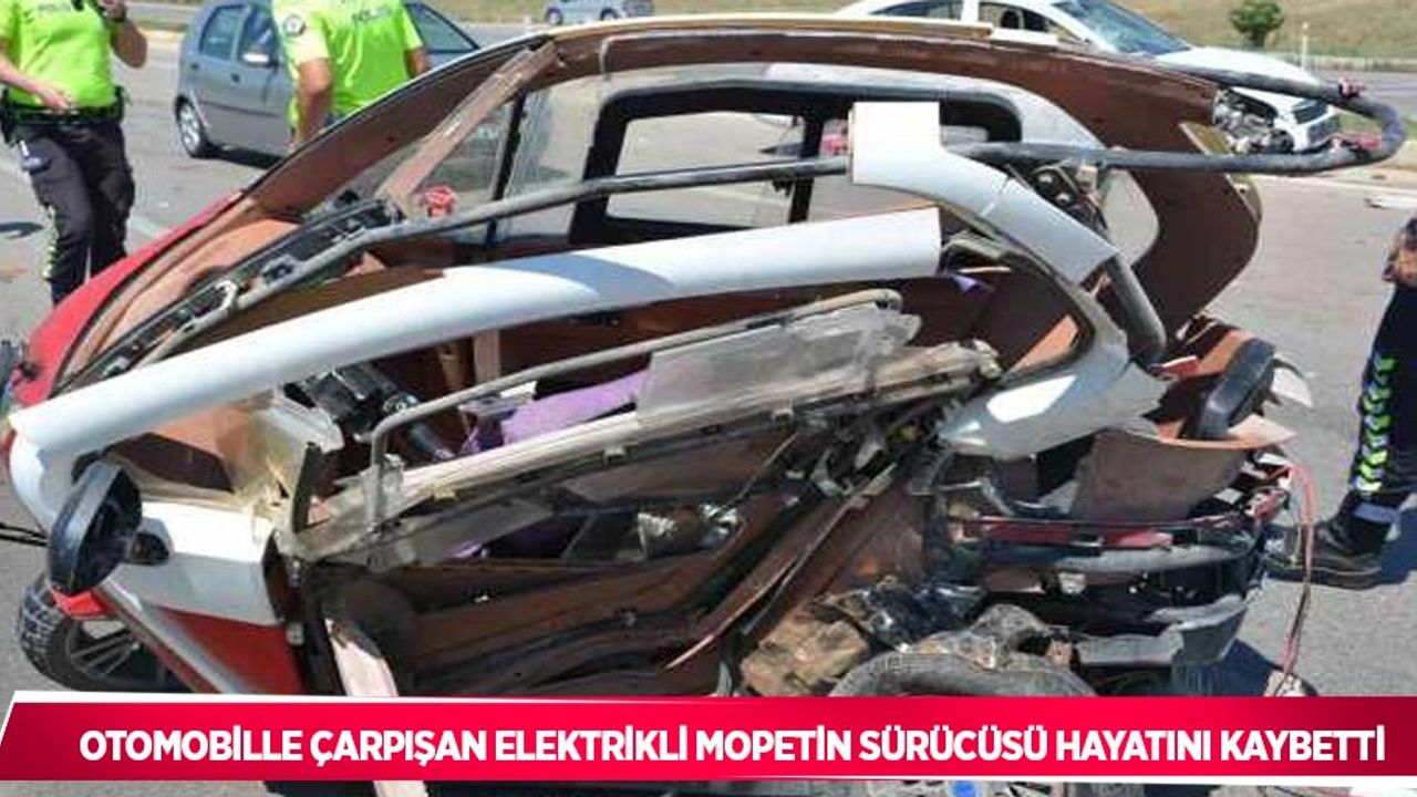 Otomobille çarpışan elektrikli mopetin sürücüsü hayatını kaybetti