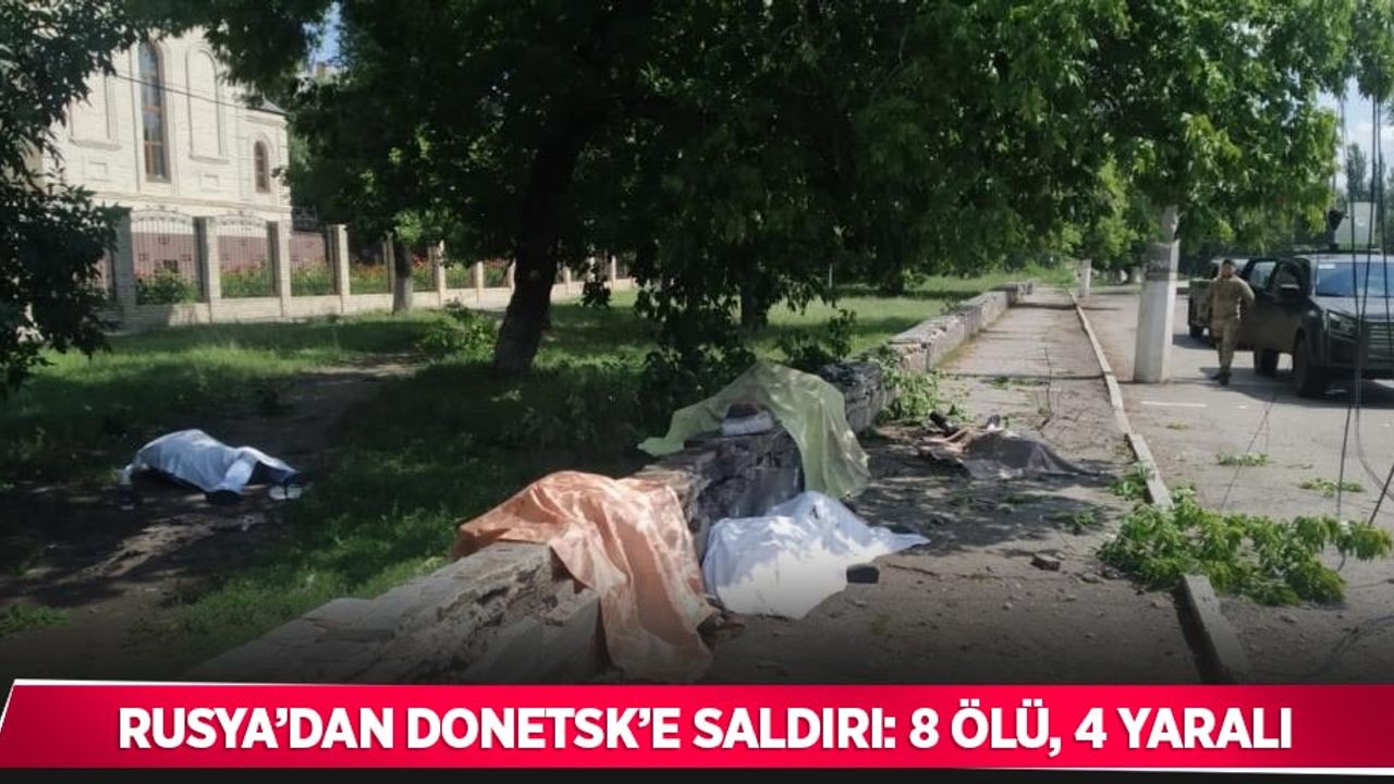 Rusya’dan Donetsk’e saldırı: 8 ölü, 4 yaralı