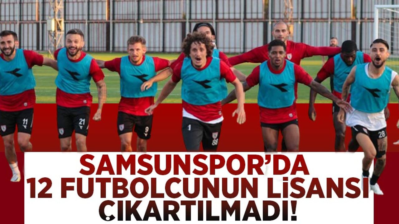 Samsunspor'da 12 Futbolcunun Lisansı Çıkartılmadı!
