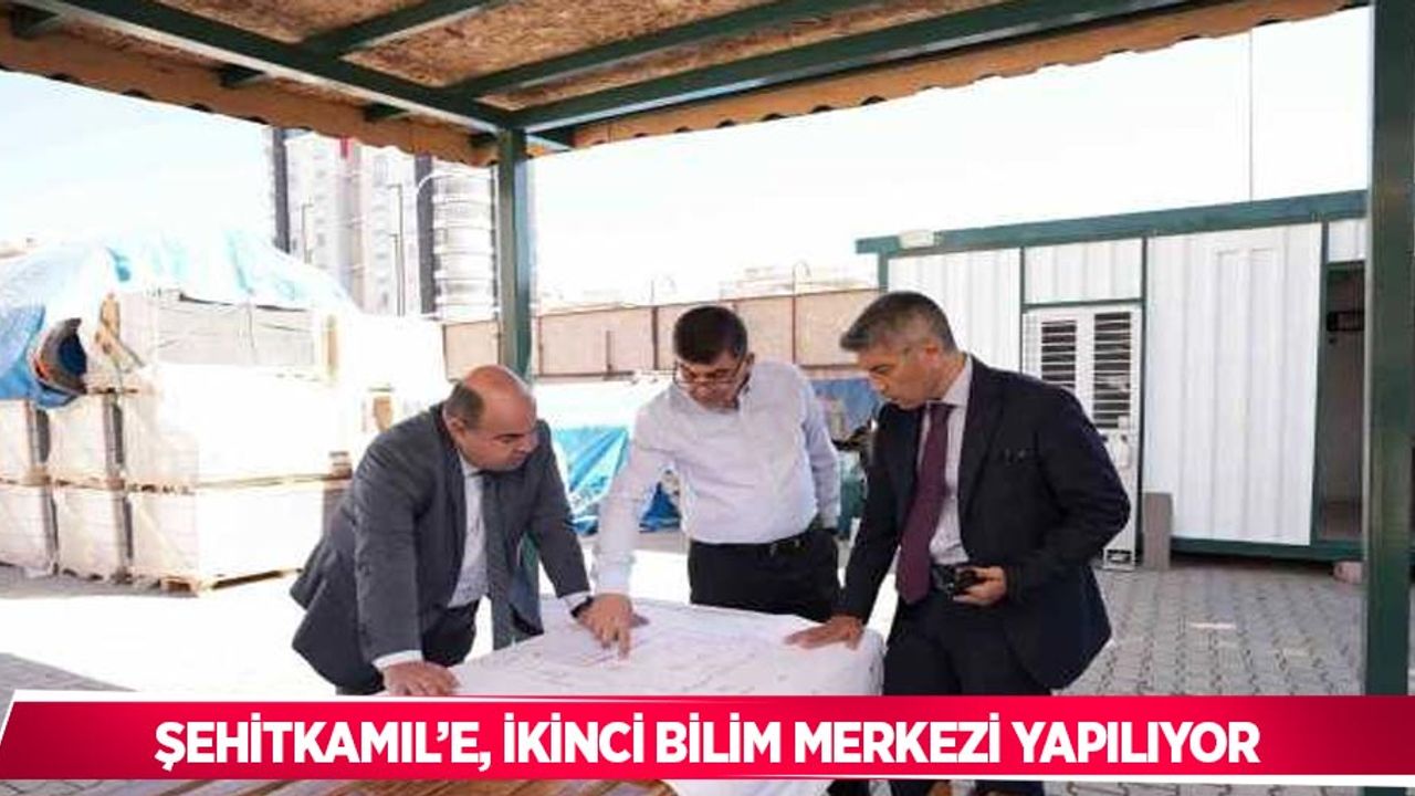 Şehitkamil’e, ikinci bilim merkezi yapılıyor