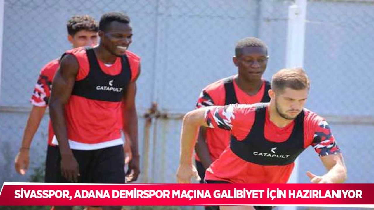 Sivasspor, Adana Demirspor maçına galibiyet için hazırlanıyor