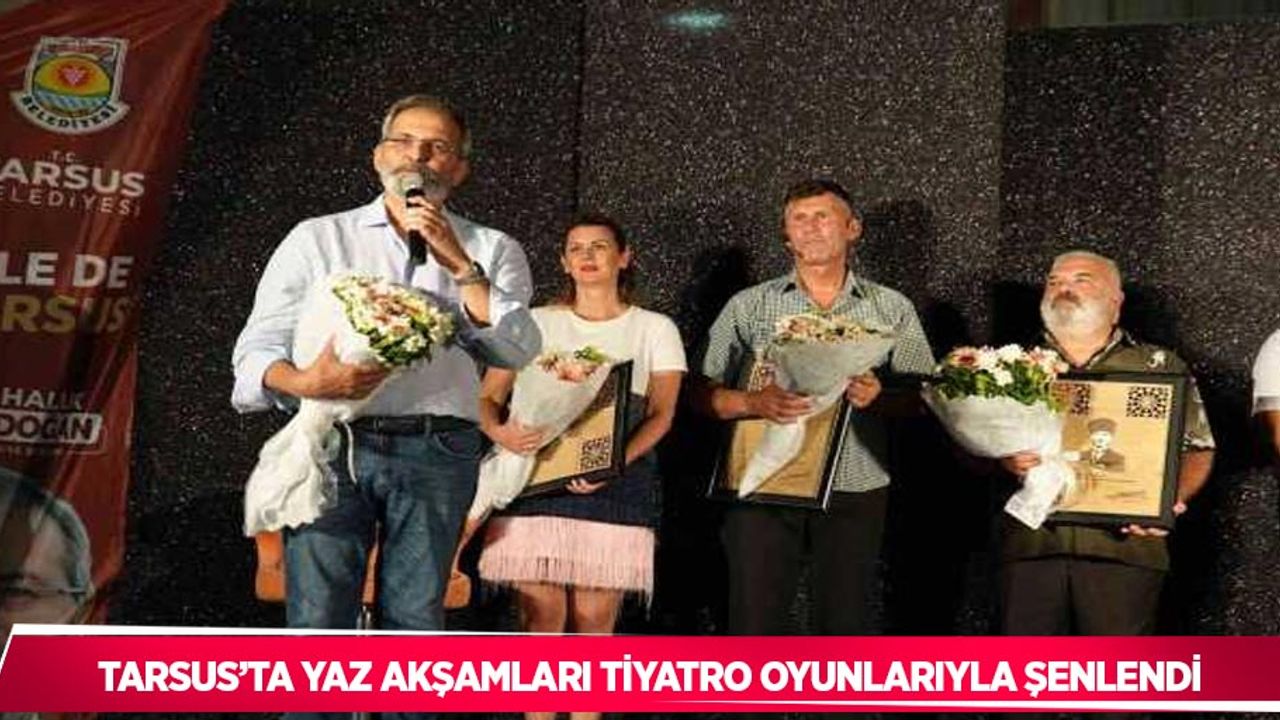 Tarsus’ta yaz akşamları tiyatro oyunlarıyla şenlendi