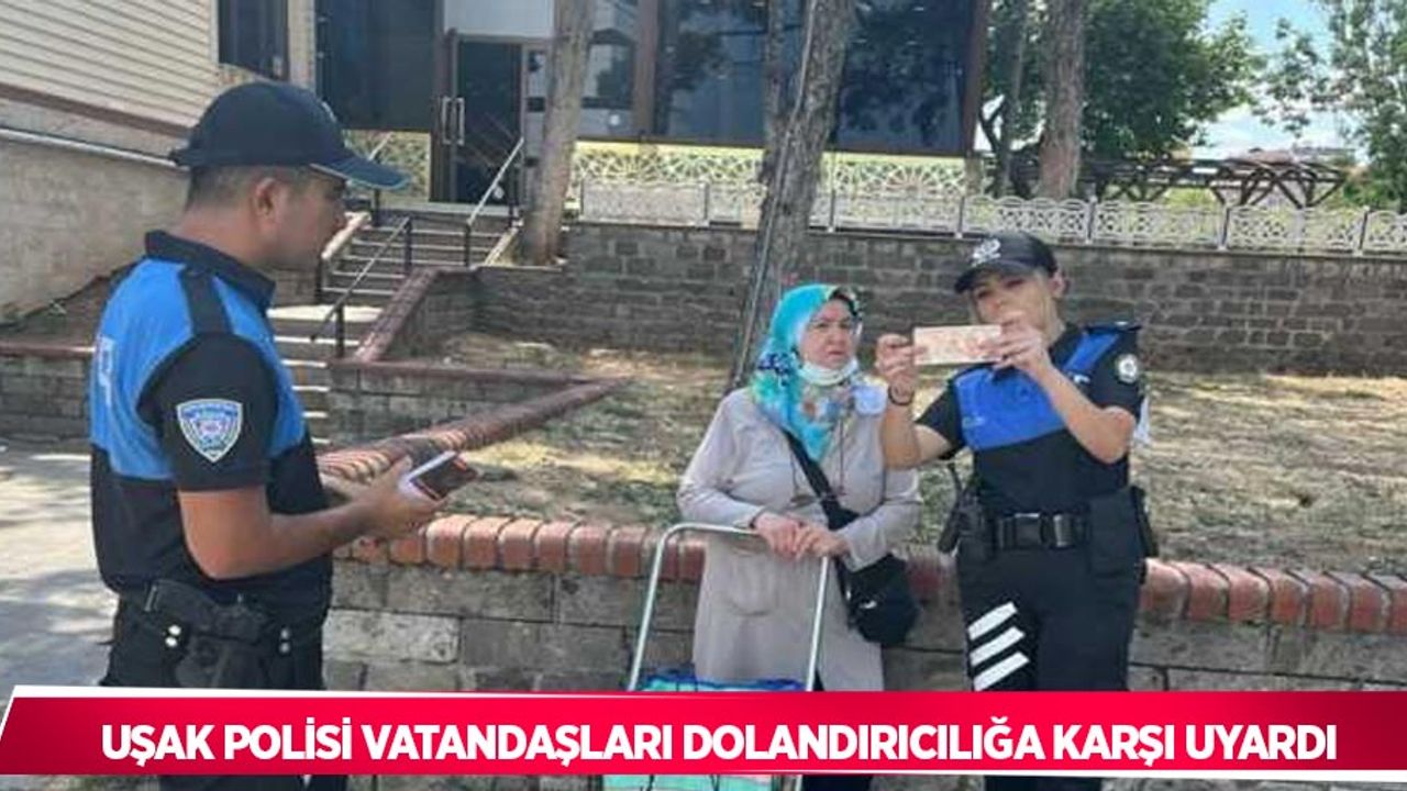 Uşak polisi vatandaşları dolandırıcılığa karşı uyardı