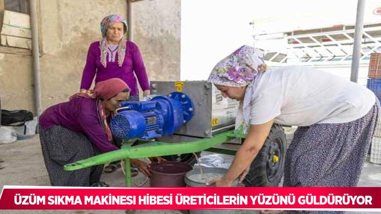 Üzüm sıkma makinesi hibesi üreticilerin yüzünü güldürüyor