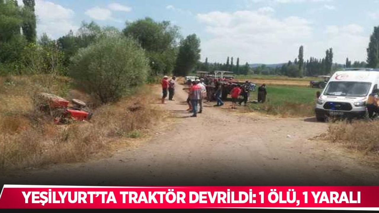 Yeşilyurt’ta traktör devrildi: 1 ölü, 1 yaralı