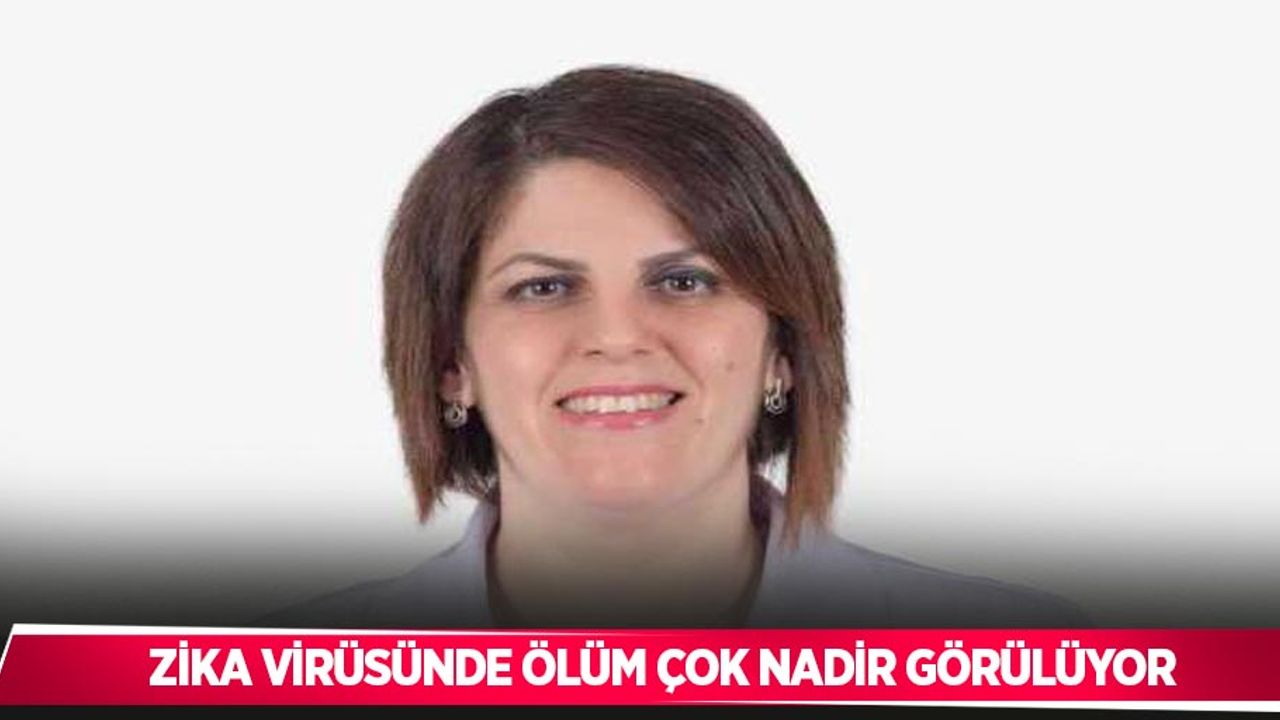 Zika virüsünde ölüm çok nadir görülüyor