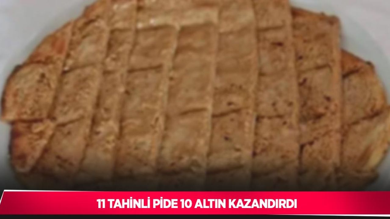 11 tahinli pide 10 altın kazandırdı