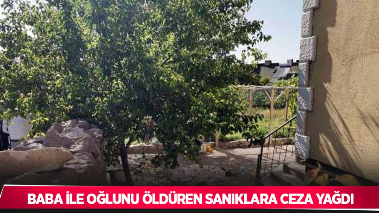 Baba ile oğlunu öldüren sanıklara ceza yağdı