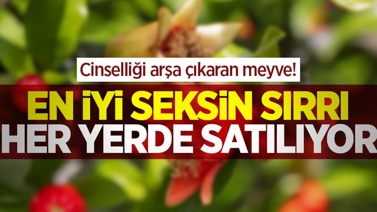 Cinselliği arşa çıkaran meyve! En iyi seksin sırrı her yerde satılıyor