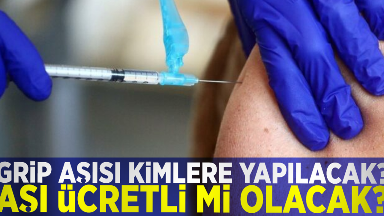 Grip Aşısı Kimlere Yapılacak? Ücretli mi Olacak?
