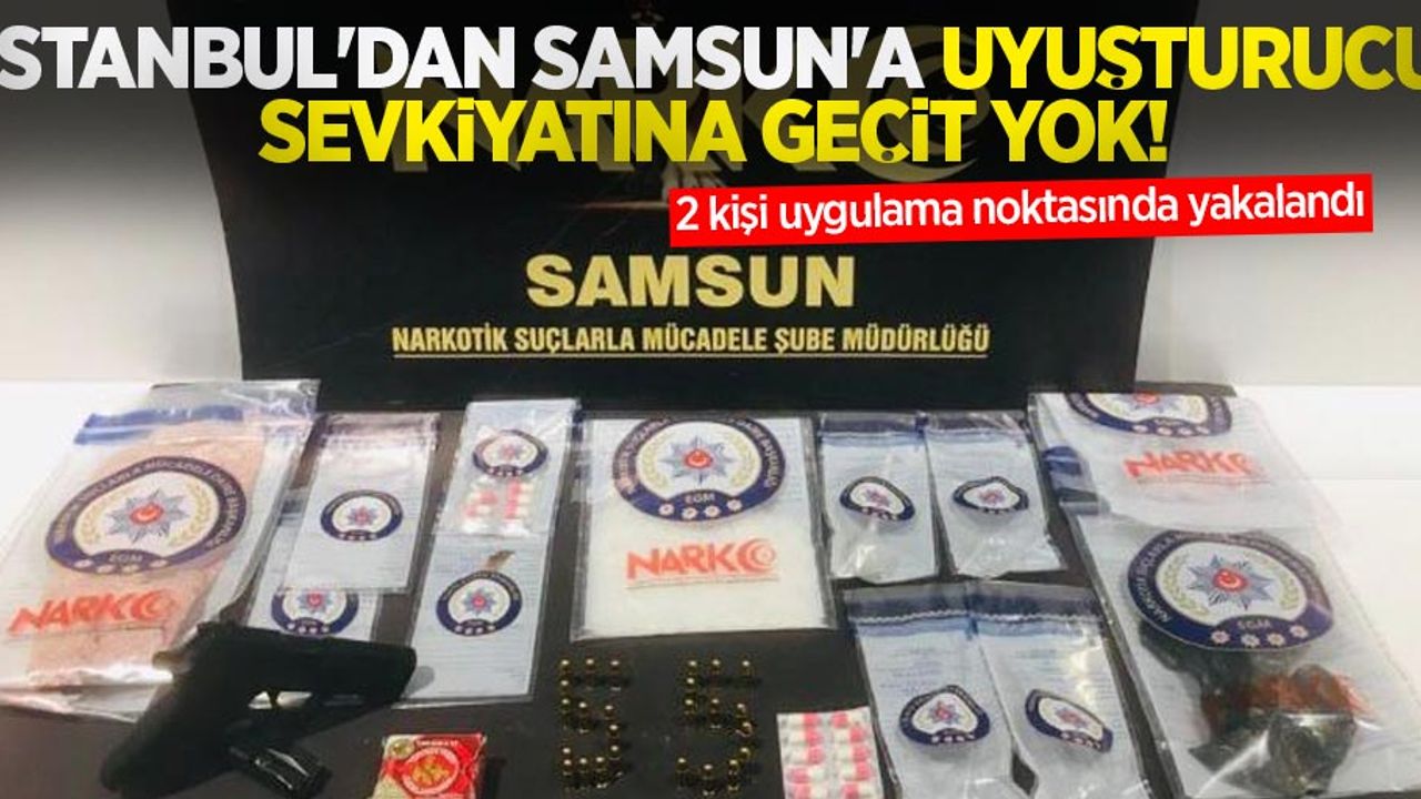 İstanbul'dan Samsun'a uyuşturucu sevkiyatına geçit yok! 2 kişi uygulama noktasında yakalandı 