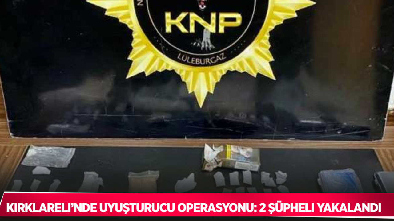 Kırklareli’nde uyuşturucu operasyonu: 2 şüpheli yakalandı
