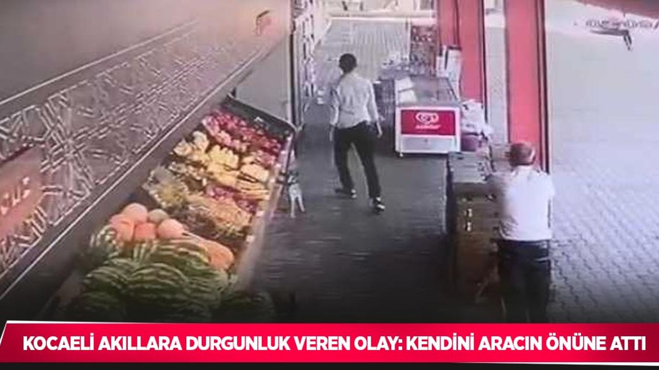 Kocaeli akıllara durgunluk veren olay: Kendini aracın önüne attı