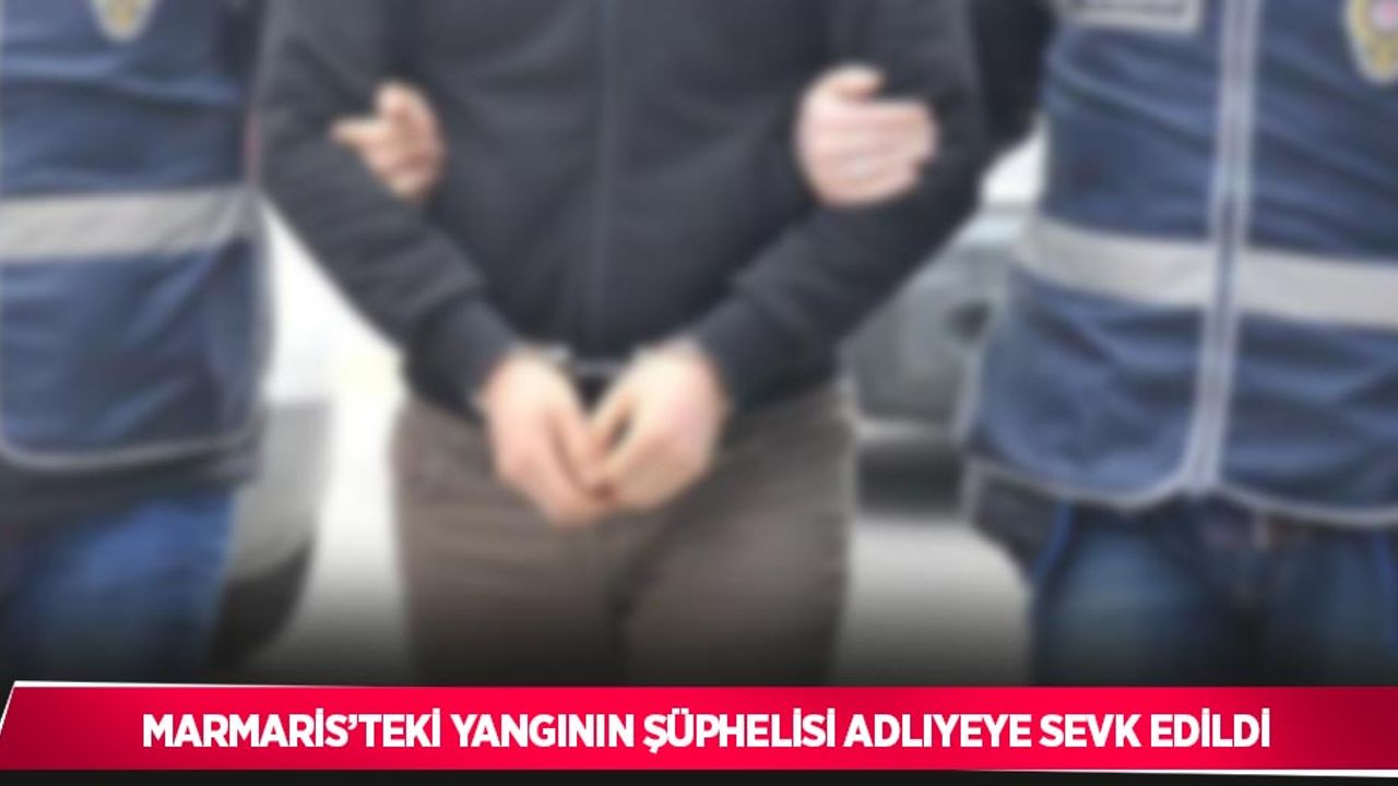 Marmaris’teki yangının şüphelisi adliyeye sevk edildi