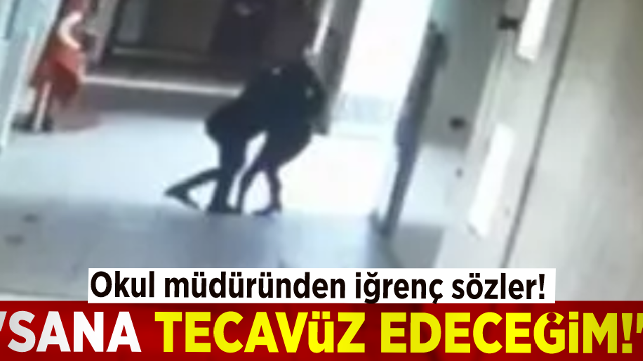 Okul Müdüründen İğrenç Sözler! ''Sana Tecavüz Edeceğim!''