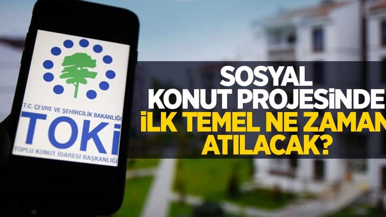 Sosyal konut projesinde ilk temel ne zaman atılacak?