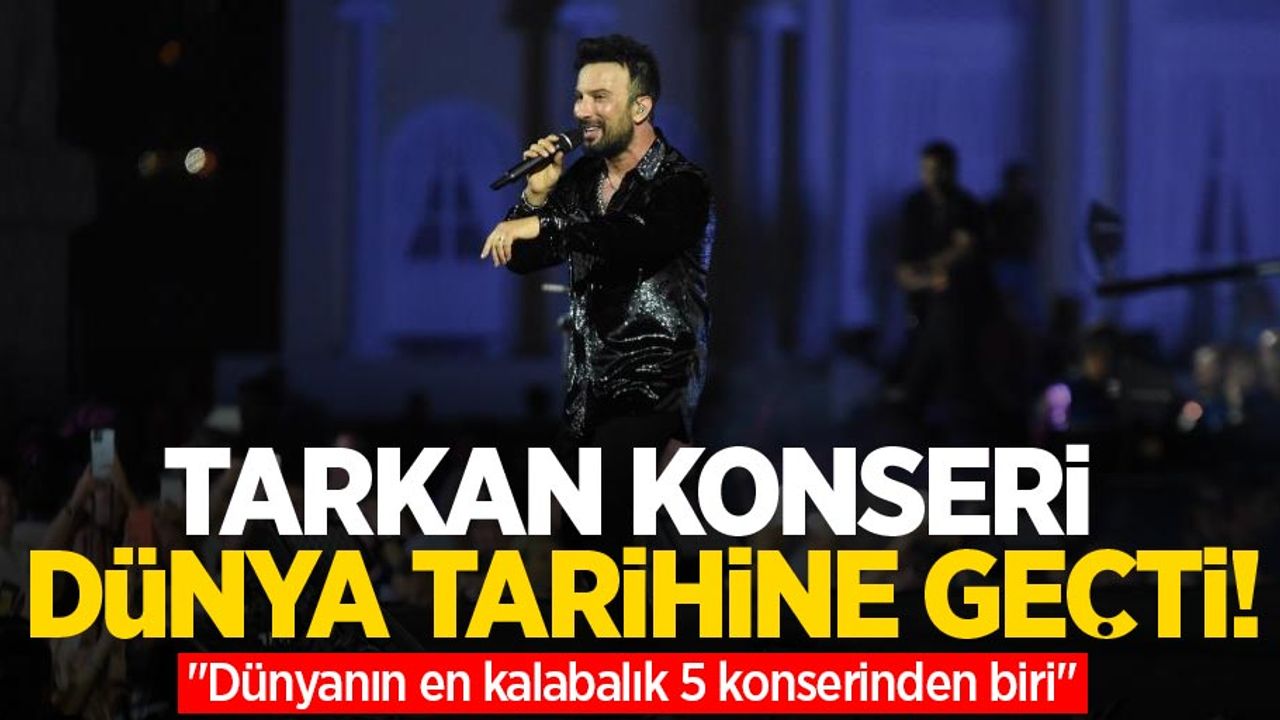 Tarkan konseri dünya tarihine geçti! "Dünyanın en kalabalık 5 konserinden biri"