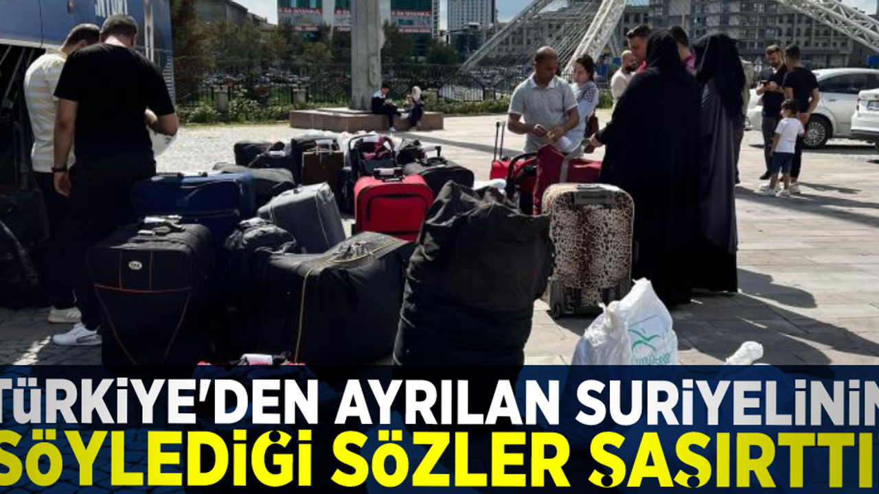 Ülkesine Dönen Suriyelinin Türkiye'den Ayrılırken Yaptığı Yorum Dikkat Çekti!