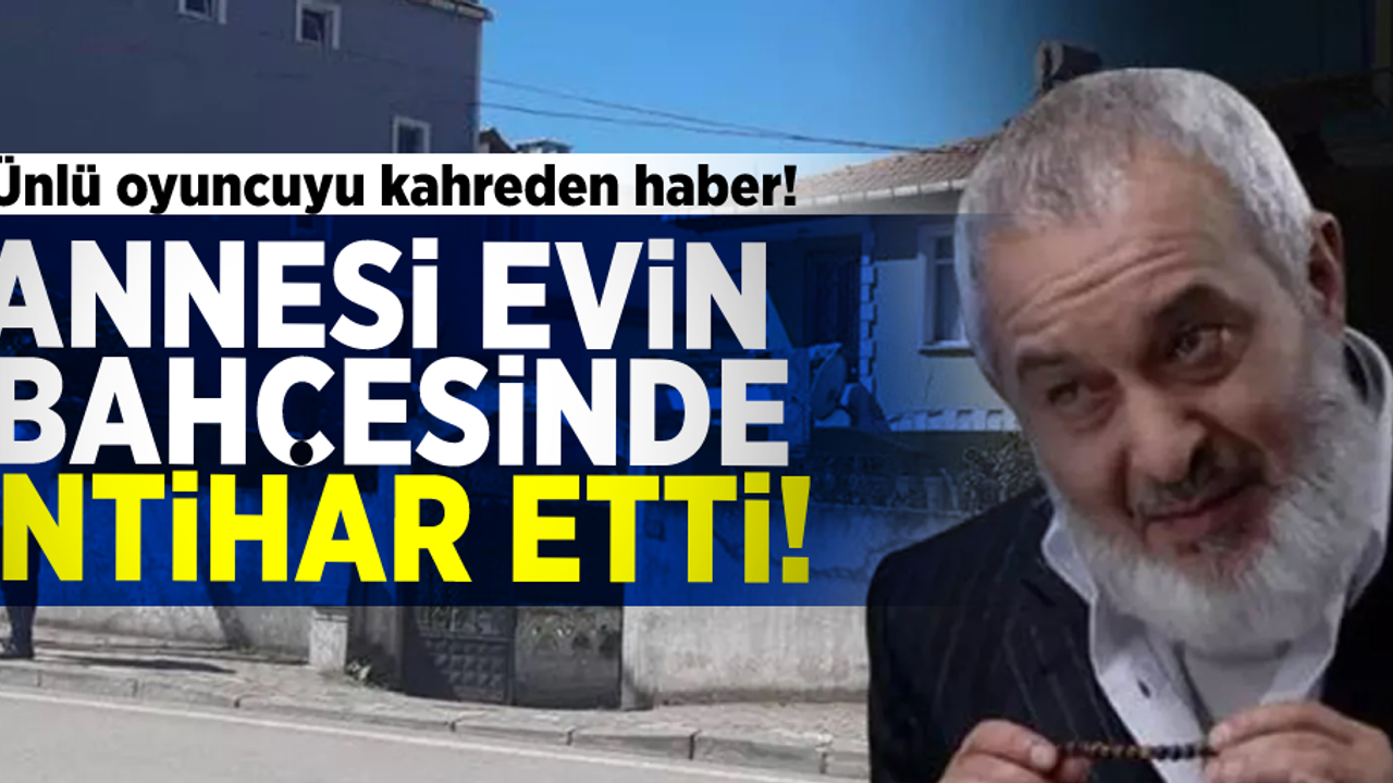 Ünlü Oyuncuyu Kahreden Haber! Annesi Bahçede Asılı Halde Bulundu!