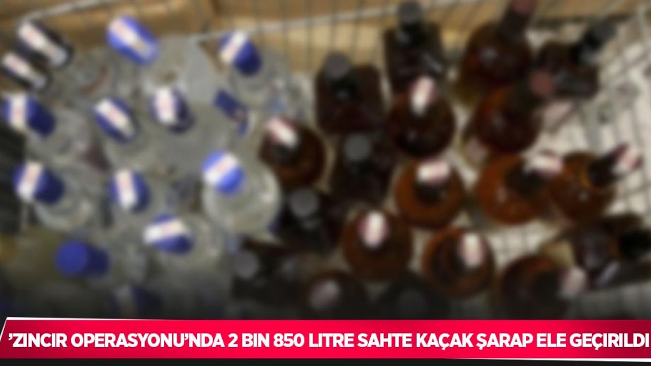 ’Zincir Operasyonu’nda 2 bin 850 litre sahte kaçak şarap ele geçirildi
