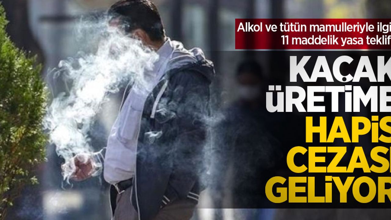 Alkol ve tütün mamulleriyle ilgili 11 maddelik yasa teklifi! Kaçak üretime hapis cezası geliyor