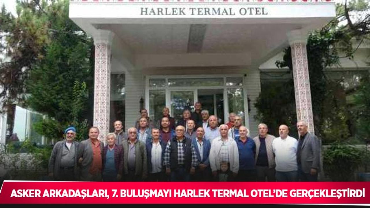 Asker arkadaşları, 7. buluşmayı Harlek Termal Otel’de gerçekleştirdi