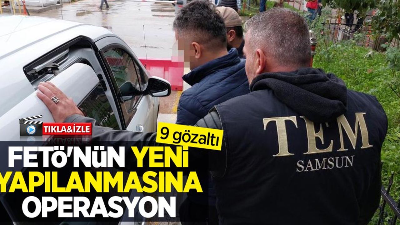 FETÖ'nün yeni yapılanmasına operasyon: 9 gözaltı