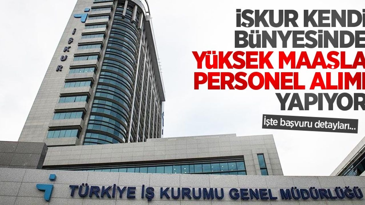 İŞKUR kendi bünyesinde yüksek maaşla personel alımı yapıyor