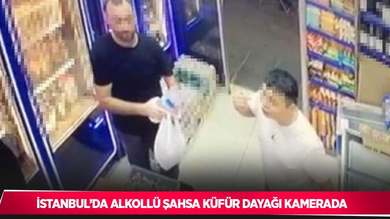 İstanbul’da alkollü şahsa küfür dayağı kamerada