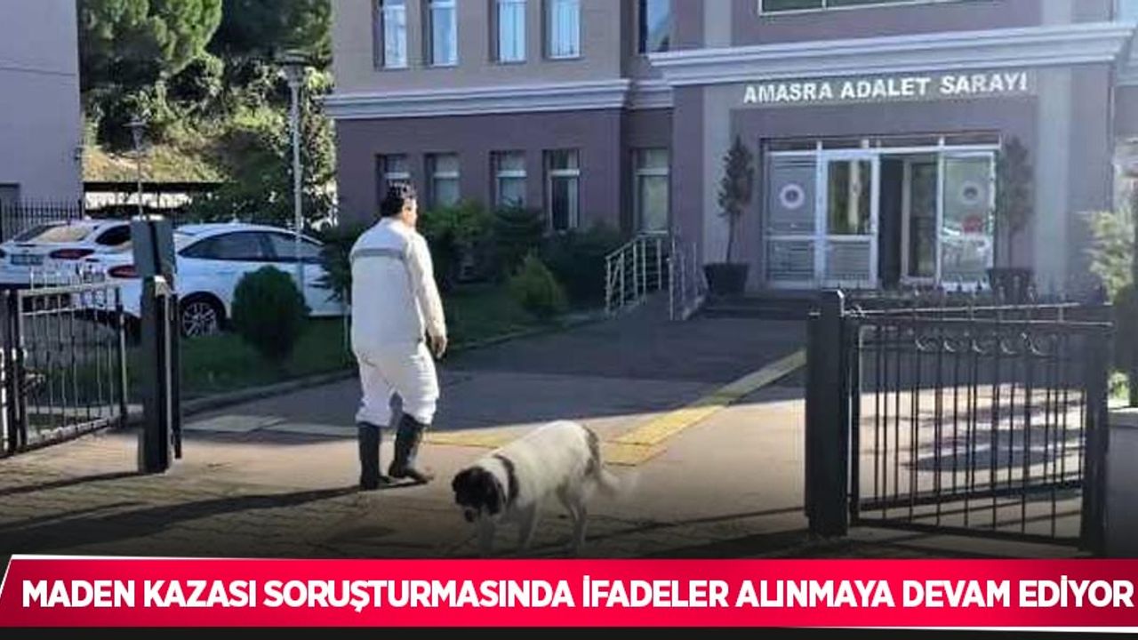 Maden kazası soruşturmasında ifadeler alınmaya devam ediyor